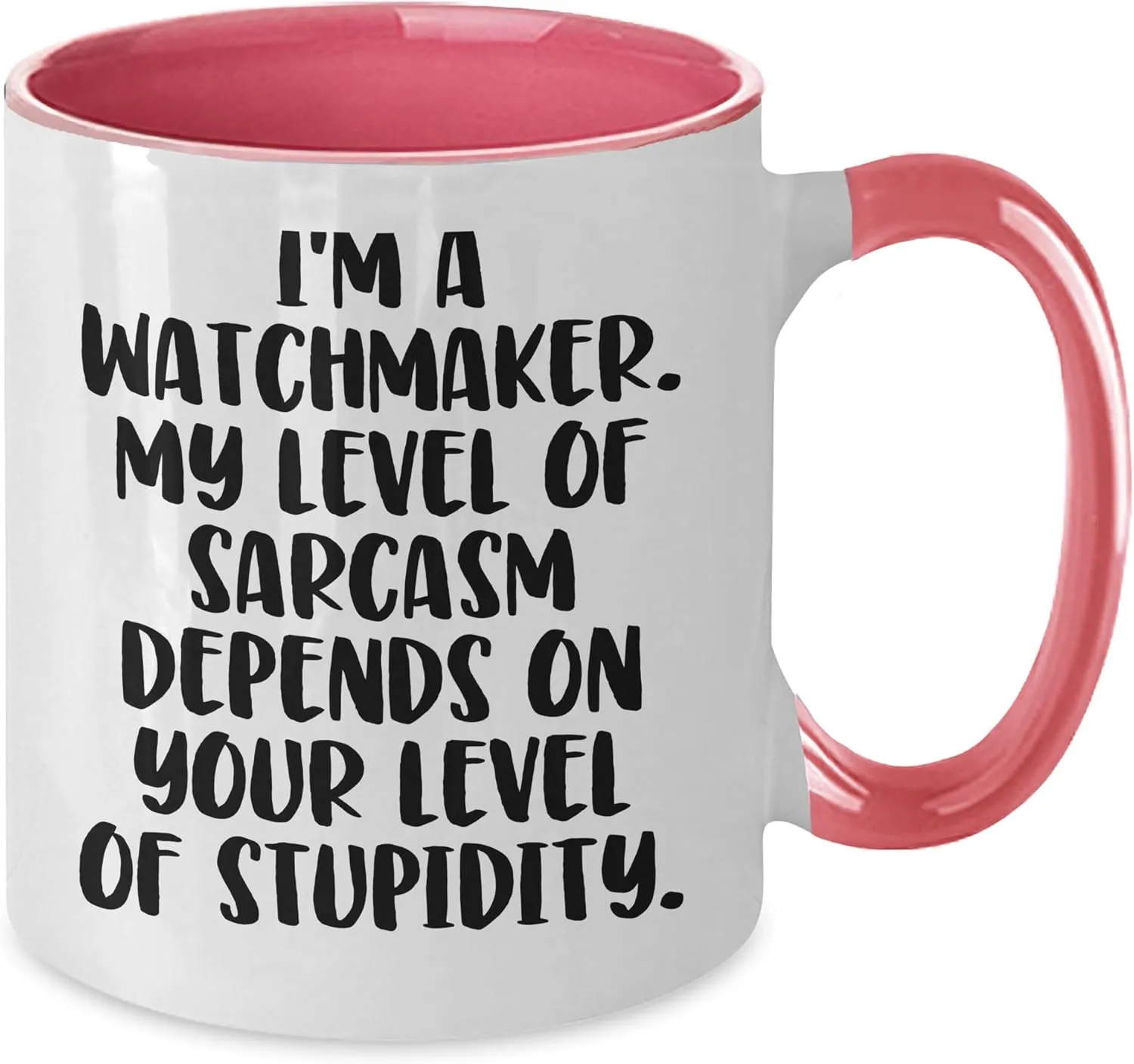 Stupidity - Unique Father's Day Unique Gifts for Watchmakers Funny Watchmaker Gag hydrological furious tongue unaided Gifts - Two Tone Sarcasm Coffee Mug - I'm A Watchmaker, My Level Of Sarcasm Depends On Your Level Of 