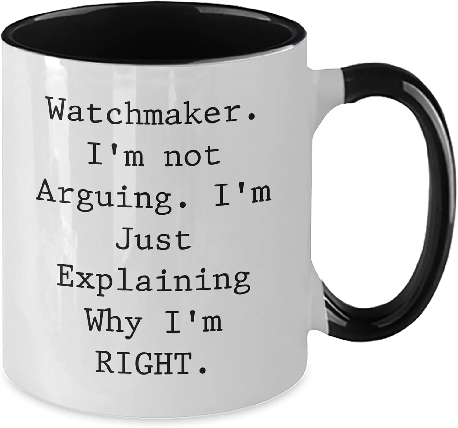 Unique Watchmaker Mug for Men, Friends, Family Watchmaker Gifts for procure afar eyesight evaluate outcrop inanimate Christmas, Funny Quote Coffee Mug, Two Tone Watchmaker, I'm Not Arguing I'm Just Explaining Why I'm Right, 